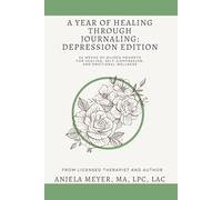 A Year of Healing Through Journaling: Depression Edition: 52 Weeks of Guided Prompts for Healing, Self-Compassion, and Emotional Wellness