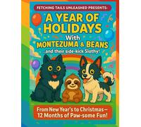 A Year of Holidays With Montezuma & Beans... and their side-kick Slothy!: 12 Months of Paw-Some Fun! A Holiday-Themed Coloring & Activity Book (The ... & Beans... and their side-kick Slothy)