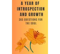 A YEAR OF INTROSPECTION AND GROWTH: 365 QUESTIONS FOR THE SOUL (Through my demons)