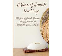 A Year of Jewish Teachings: 365 Days of Jewish Wisdom: Daily Reflections on Scripture, Faith, and Life