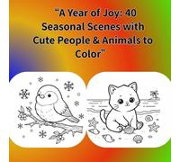 “A Year of Joy: 40 Seasonal Scenes with Cute People & Animals to Color”