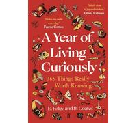 A Year of Living Curiously: 365 Things Really Worth Knowing - 'A daily dose of joy and wisdom.' Olivia Colman