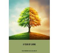 A Year Of Living: Fear, Friendship, Love, Loss, And Life