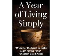 A Year of Living Simply: Unclutter the Heart to Make Room For the King (Growth Journey Collections)