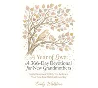 A Year of Love: A 366-Day Devotional for New Grandmothers: Daily Devotions To Help You Embrace Your New Role With Faith And Joy
