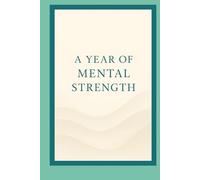 A Year of Mental Strength: 365 Lessons for Clearer Thinking and Calmer Action