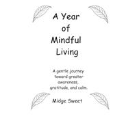 A Year of Mindful Living: A gentle journey toward greater awareness, gratitude, and calm.