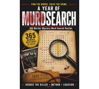 A Year Of MurdSearch: 365 Murder Mystery Word Search Puzzles: Daily Murder Mystery Puzzles Book for Teens and Adults | 6x9 Inches, 462 Pages | 365 Murdsearch Puzzles | Solutions Included
