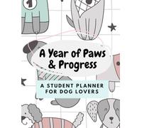 A Year of Paws & Progress: A Student Planner for Dog Lovers