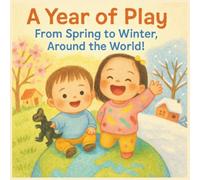 A Year of Play: From Spring to Winter, Around the World