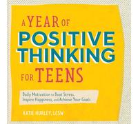A Year of Positive Thinking for Teens: Daily Motivation to Beat Stress, Inspire Happiness, and Achieve Your Goals (A Year of Daily Reflections)
