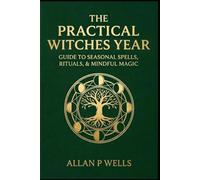 A Year of Practical Magic: Simple Daily Spells for Protection, Money, Love & Inner Power