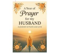 A YEAR OF PRAYER FOR MY HUSBAND - A Journey of Faith and Love