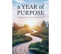 A Year Of Purpose : Resolutions journal for achieving your ultimate goals