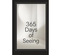 A Year of Seeing with Intention: 365 days of photography to train your eye