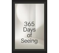 A Year of Seeing with Intention: 365 days of photography to train your eye
