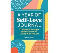 A Year of Self Love Journal: 52 Weeks of Prompts and Practices for Loving Who You Are (Year of Reflections Journal)