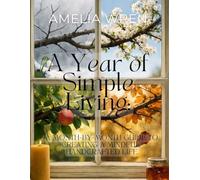 A Year of Simple Living: A Month-by-Month Guide to Creating a Mindful, Handcrafted Life