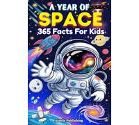 A Year of Space: 365 Facts for Kids: Fun and Amazing Space Facts to Spark Curiosity and Imagination in Kids Ages 7-13 Years Old with Fun Designs