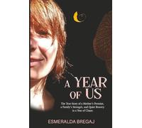 A Year of Us: The True Story of a Mother’s Promise, a Family’s Strength, and Quiet Bravery in a Year of Chaos