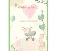 A Year of You...: A keepsake book to treasure the sweetest moments of your baby’s very first year.
