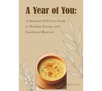 A Year of You: A Seasonal Self-Care Guide to Healing, Energy, and Emotional Renewal