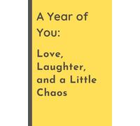 A Year of You: Love, Laughter, and a Little Chaos: Keep love alive with heartfelt notes, reflections, and messages about your loved ones.