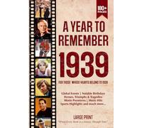 A Year To Remember 1939 History Book: A Nostalgic Tribute for the Radio Babies with Heartfelt Memories of 1939 - An Ideal Gift for Birthdays, Anniversaries, and Special Occasions