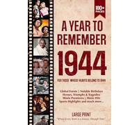 A Year To Remember 1944 History Book: A Nostalgic Tribute for the Radio Babies with Heartfelt Memories of 1944 - An Ideal Gift for Birthdays, Anniversaries, and Special Occasions