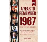A Year To Remember 1967 History Book: A Nostalgic Tribute for the Radio Babies with Heartfelt Memories of 1967 - An Ideal Gift for Birthdays, Anniversaries, and Special Occasions