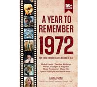 A Year To Remember 1972 History Book: A Nostalgic Tribute for the Radio Babies with Heartfelt Memories of 1972 - An Ideal Gift for Birthdays, Anniversaries, and Special Occasions