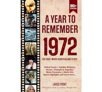 A Year To Remember 1972 History Book: A Nostalgic Tribute for the Radio Babies with Heartfelt Memories of 1972 - An Ideal Gift for Birthdays, Anniversaries, and Special Occasions