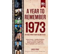 A Year To Remember 1973 History Book: A Nostalgic Tribute for the Radio Babies with Heartfelt Memories of 1973 - An Ideal Gift for Birthdays, Anniversaries, and Special Occasions