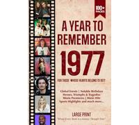 A Year To Remember 1977 History Book: A Nostalgic Tribute for the Radio Babies with Heartfelt Memories of 1977 - An Ideal Gift for Birthdays, Anniversaries, and Special Occasions