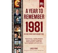 A Year To Remember 1981 History Book: A Nostalgic Tribute for the Radio Babies with Heartfelt Memories of 1981 - An Ideal Gift for Birthdays, Anniversaries, and Special Occasions