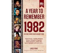 A Year To Remember 1982 History Book: A Nostalgic Tribute for the Radio Babies with Heartfelt Memories of 1982 - An Ideal Gift for Birthdays, Anniversaries, and Special Occasions