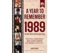 A Year To Remember 1989 History Book: A Nostalgic Tribute for the Radio Babies with Heartfelt Memories of 1989 - An Ideal Gift for Birthdays, Anniversaries, and Special Occasions
