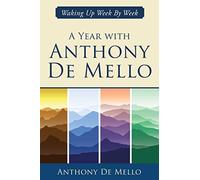 A Year with Anthony De Mello: Waking Up Week by Week: 2 (The Anthony de Mello Legacy Library)