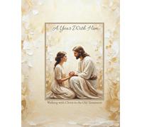 A Year With Him: Walking With Christ Through the Old Testament: Large Print Edition