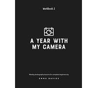 A Year With My Camera, Book 2: The ultimate photography workshop for complete beginners: Volume 2