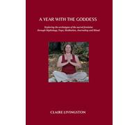 A Year With the Goddess: Exploring the archetypes of the sacred feminine through Mythology, Yoga, Meditation, Journaling and Ritual