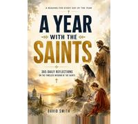A Year with the Saints: 365 Daily Reflections on the Timeless Wisdom of the Saints: A Reading for Every Day of the Year