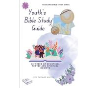 A Yearlong Youth's Bible Study Guide: 52 Weeks of Devotion, Prayer and Spiritual Growth: 3 (Yearlong Bible Study)