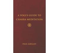 A Yogis Guide to Chakra Meditation