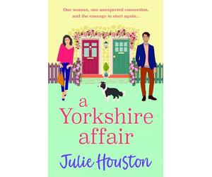 A Yorkshire Affair: The BRAND NEW feel-good Yorkshire romance about taking chances and following your heart from Julie Houston for 2026 (The Beddingfield Series, 3)