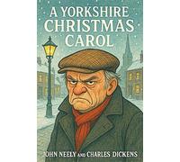 A Yorkshire Christmas Carol: A bawdy northern retelling of Dickens' classic