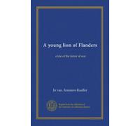 A young lion of Flanders: a tale of the terror of war