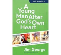 A Young Man After God's Own Heart: A Teen's Guide to a Life of Extreme Adventure