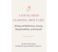 A YOUNG MIND LEARNING ABOUT LIFE: 30 Days of Reflection, Family, Responsibility, and Growth