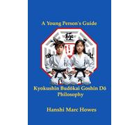 A Young Person's Guide to Kyokushin Budōkai Goshin Dō Philosophy